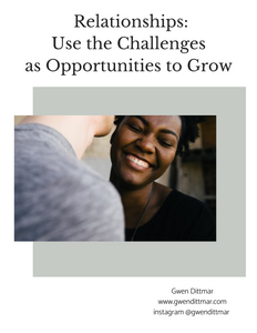 Relationships: Use the Challenges  as Opportunities to Grow